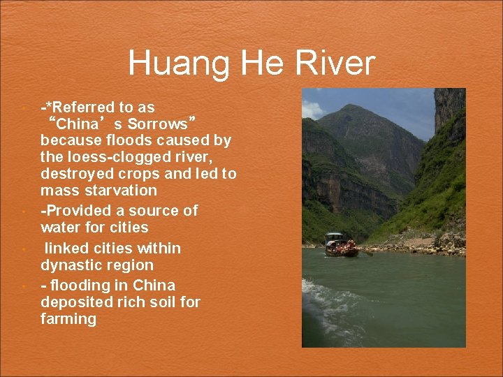 Huang He River • • -*Referred to as “China’s Sorrows” because floods caused by