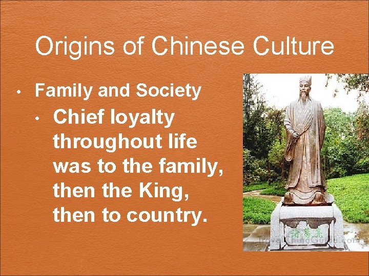 Origins of Chinese Culture • Family and Society • Chief loyalty throughout life was