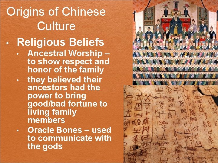 Origins of Chinese Culture • Religious Beliefs • • • Ancestral Worship – to