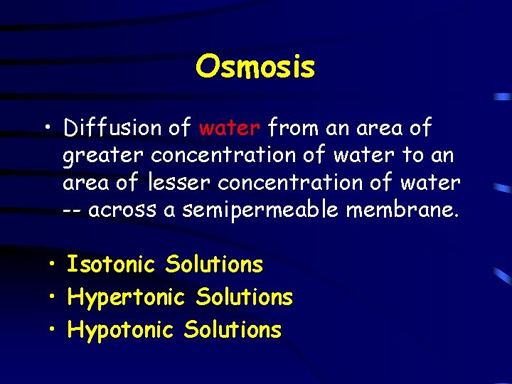 Osmosis • Diffusion of water from an area of greater concentration of water to