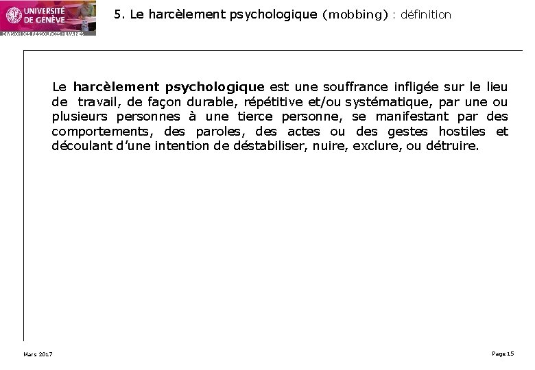 5. Le harcèlement psychologique (mobbing) : définition Le harcèlement psychologique est une souffrance infligée