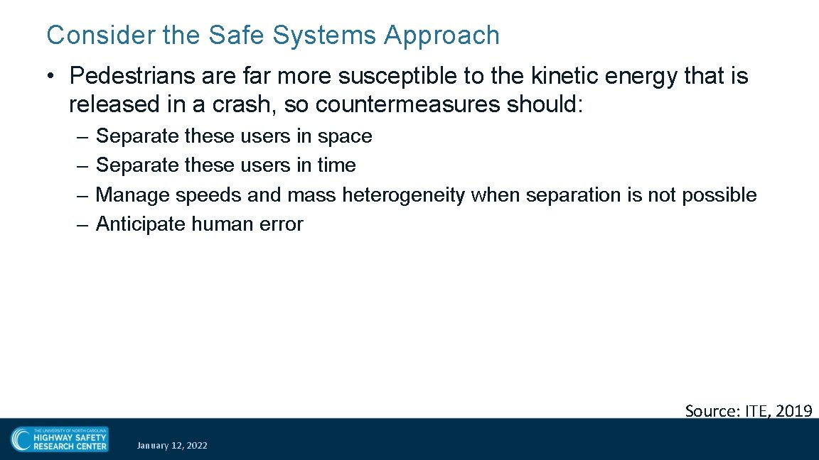 Consider the Safe Systems Approach • Pedestrians are far more susceptible to the kinetic