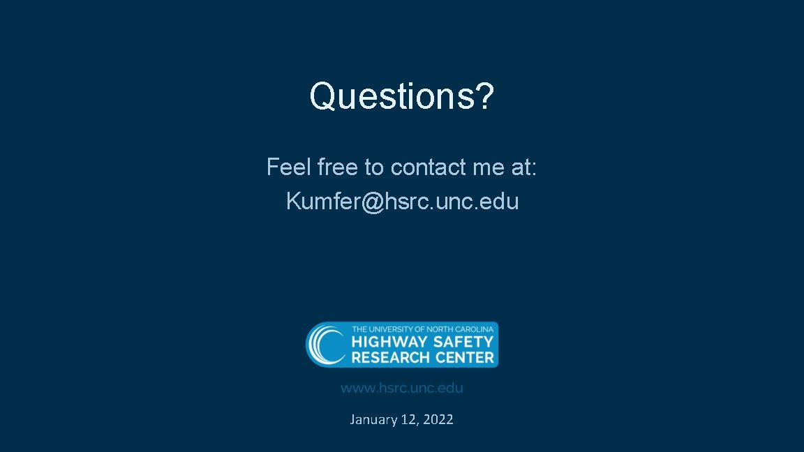 Questions? Feel free to contact me at: Kumfer@hsrc. unc. edu January 12, 2022 