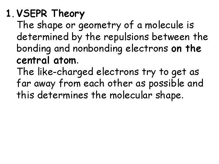 1. VSEPR Theory The shape or geometry of a molecule is determined by the