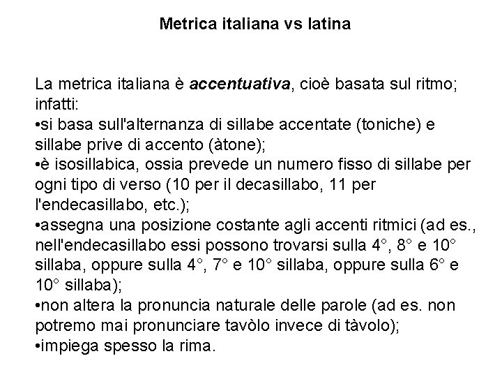 Metrica italiana vs latina La metrica italiana è accentuativa, cioè basata sul ritmo; infatti: