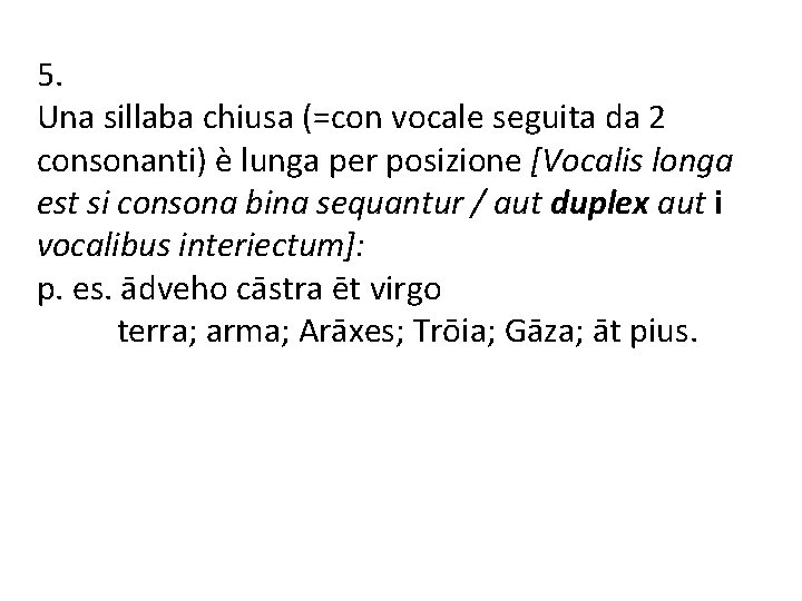 5. Una sillaba chiusa (=con vocale seguita da 2 consonanti) è lunga per posizione