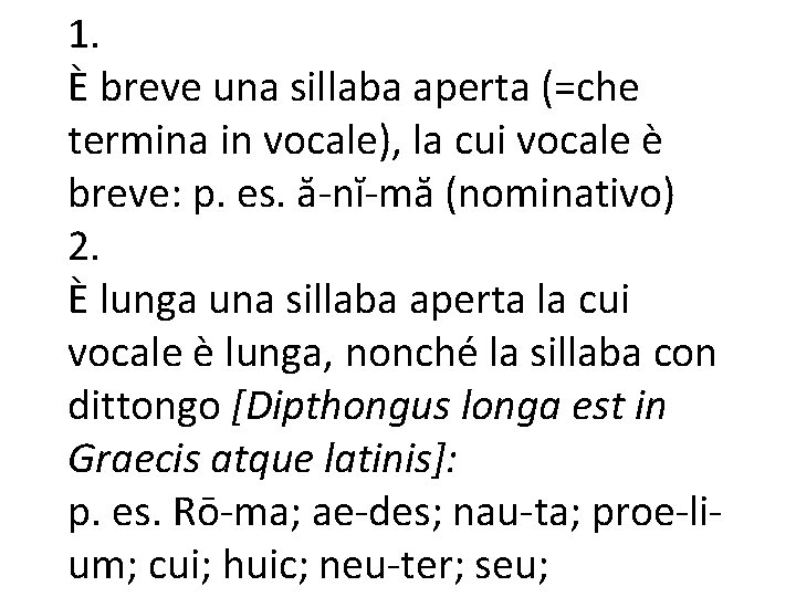 1. È breve una sillaba aperta (=che termina in vocale), la cui vocale è