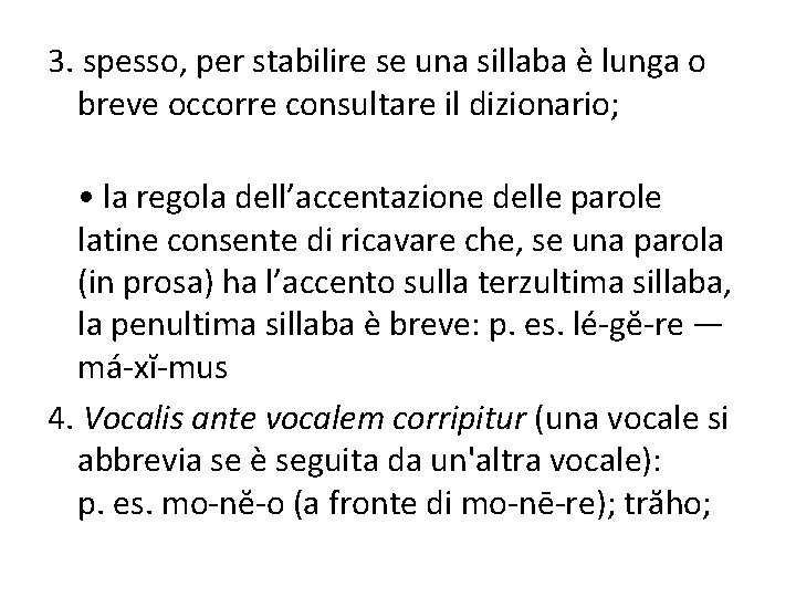 3. spesso, per stabilire se una sillaba è lunga o breve occorre consultare il