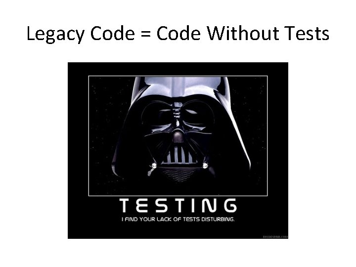 Legacy Code = Code Without Tests 