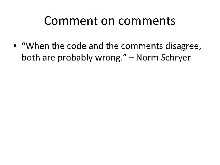 Comment on comments • “When the code and the comments disagree, both are probably