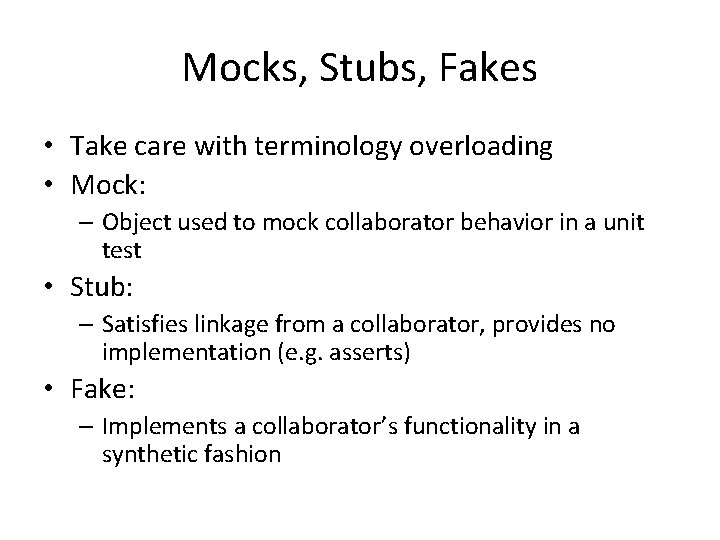 Mocks, Stubs, Fakes • Take care with terminology overloading • Mock: – Object used