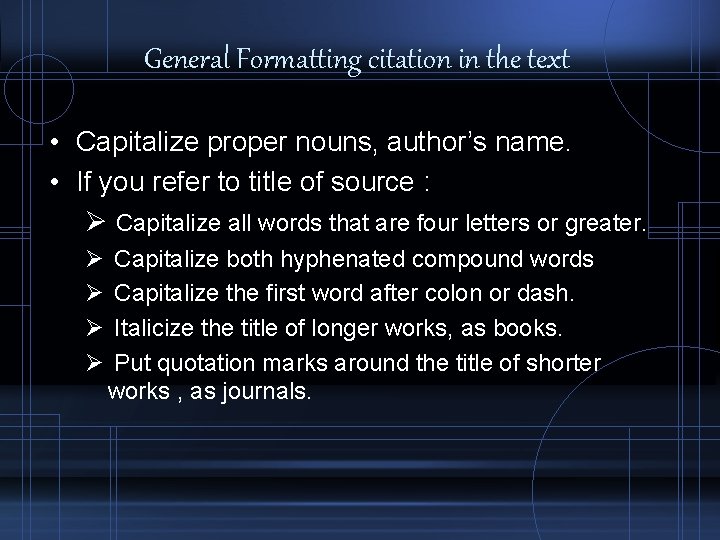 General Formatting citation in the text • Capitalize proper nouns, author’s name. • If