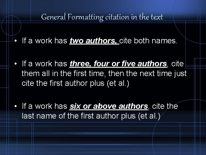 General Formatting citation in the text • If a work has two authors, cite