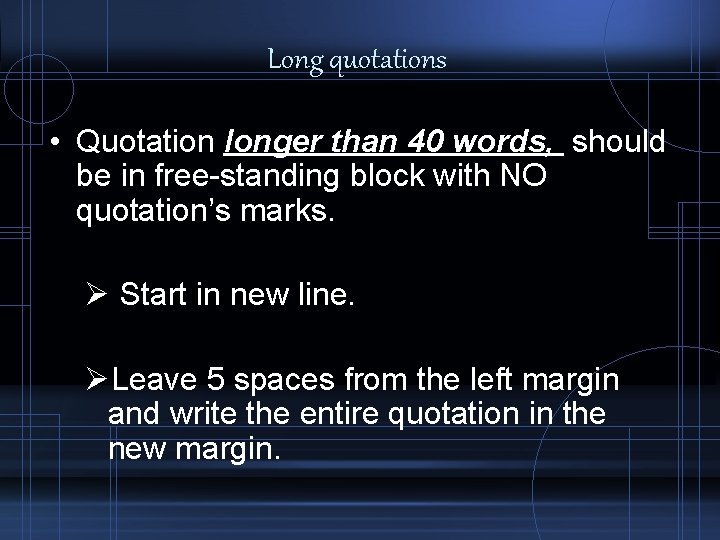 Long quotations • Quotation longer than 40 words, should be in free-standing block with