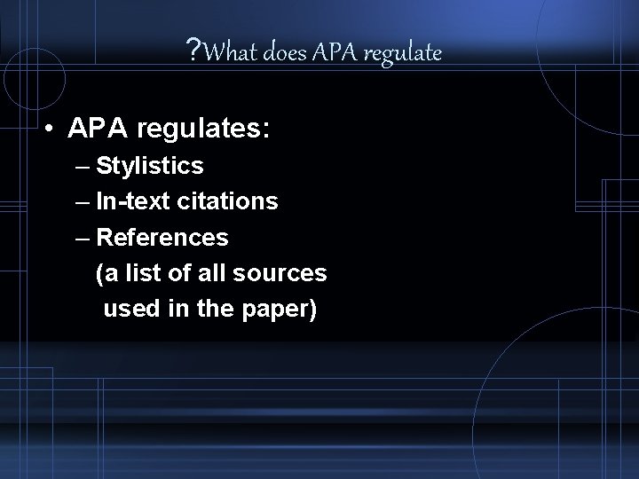 ? What does APA regulate • APA regulates: – Stylistics – In-text citations –