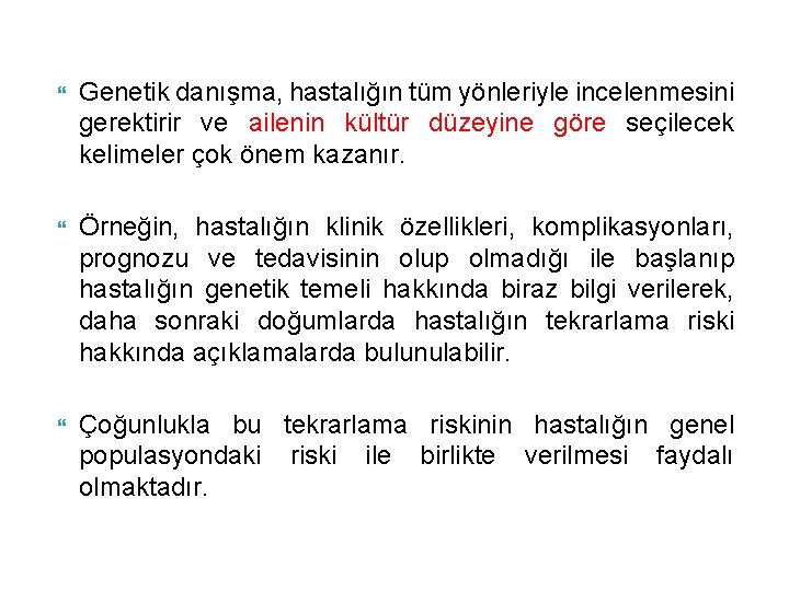  Genetik danışma, hastalığın tüm yönleriyle incelenmesini gerektirir ve ailenin kültür düzeyine göre seçilecek