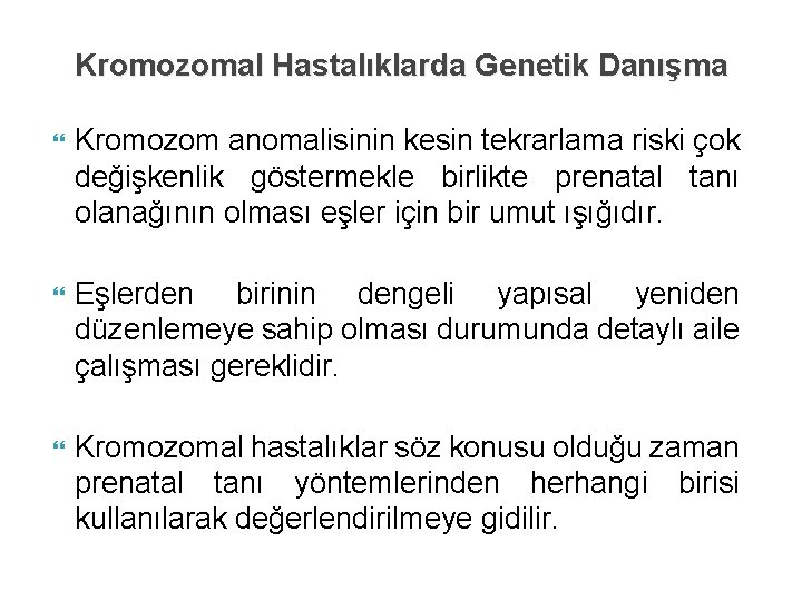 Kromozomal Hastalıklarda Genetik Danışma Kromozom anomalisinin kesin tekrarlama riski çok değişkenlik göstermekle birlikte prenatal