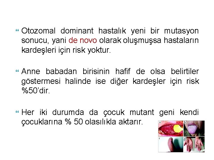  Otozomal dominant hastalık yeni bir mutasyon sonucu, yani de novo olarak oluşmuşsa hastaların