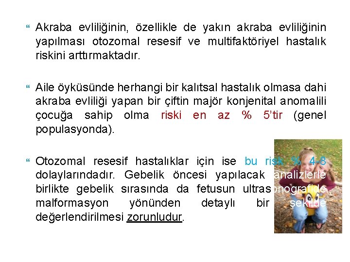  Akraba evliliğinin, özellikle de yakın akraba evliliğinin yapılması otozomal resesif ve multifaktöriyel hastalık