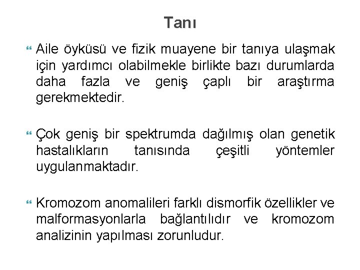 Tanı Aile öyküsü ve fizik muayene bir tanıya ulaşmak için yardımcı olabilmekle birlikte bazı