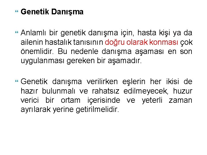  Genetik Danışma Anlamlı bir genetik danışma için, hasta kişi ya da ailenin hastalık