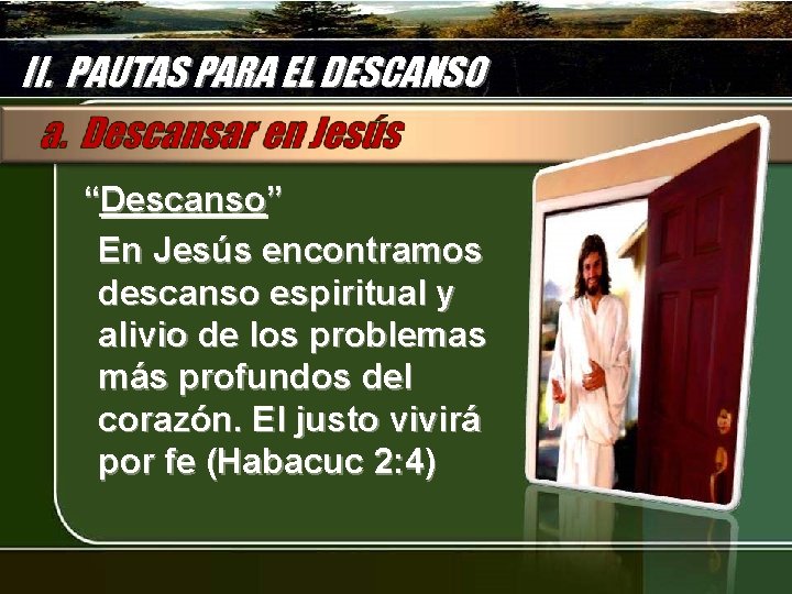 II. PAUTAS PARA EL DESCANSO “Descanso” En Jesús encontramos descanso espiritual y alivio de