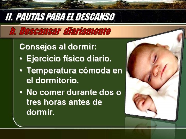 II. PAUTAS PARA EL DESCANSO Consejos al dormir: • Ejercicio físico diario. • Temperatura