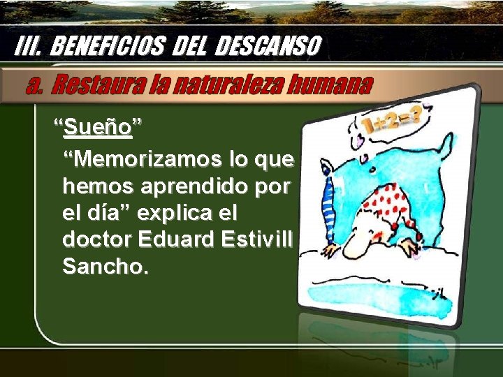 III. BENEFICIOS DEL DESCANSO “Sueño” “Memorizamos lo que hemos aprendido por el día” explica