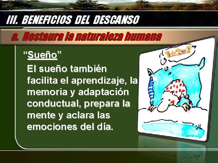 III. BENEFICIOS DEL DESCANSO “Sueño” El sueño también facilita el aprendizaje, la memoria y