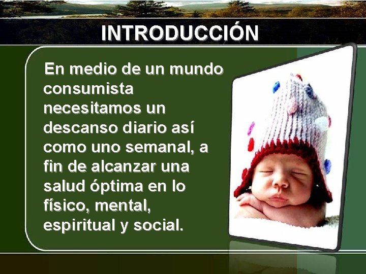 INTRODUCCIÓN En medio de un mundo consumista necesitamos un descanso diario así como uno