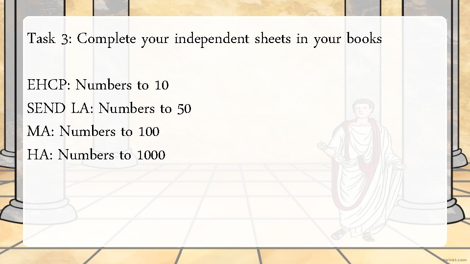 Task 3: Complete your independent sheets in your books EHCP: Numbers to 10 SEND