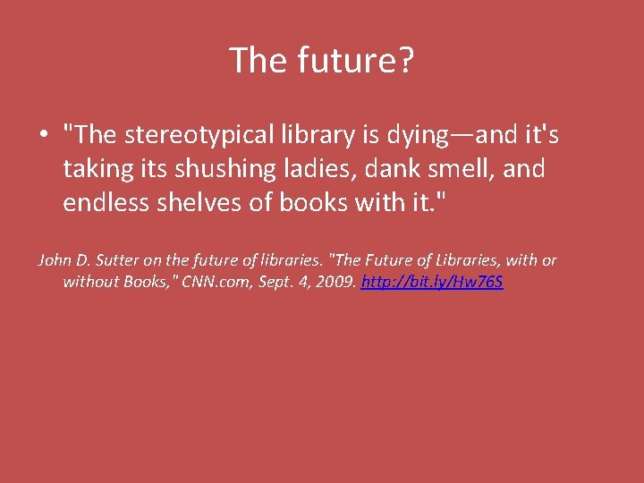The future? • "The stereotypical library is dying—and it's taking its shushing ladies, dank