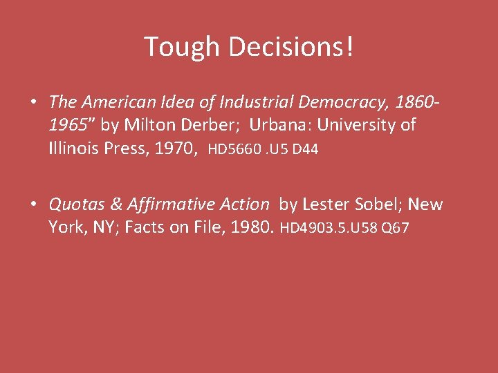 Tough Decisions! • The American Idea of Industrial Democracy, 18601965” by Milton Derber; Urbana: