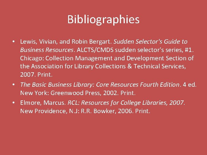 Bibliographies • Lewis, Vivian, and Robin Bergart. Sudden Selector's Guide to Business Resources. ALCTS/CMDS