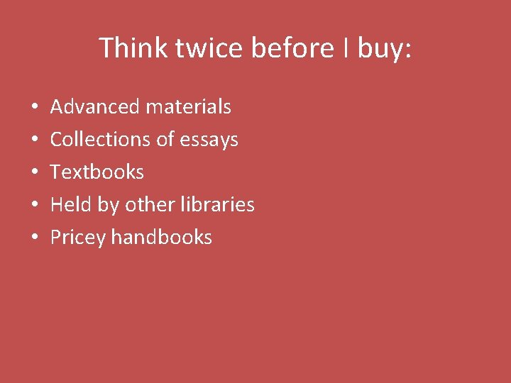Think twice before I buy: • • • Advanced materials Collections of essays Textbooks