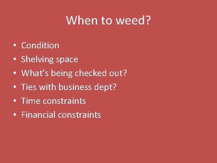 When to weed? • • • Condition Shelving space What’s being checked out? Ties