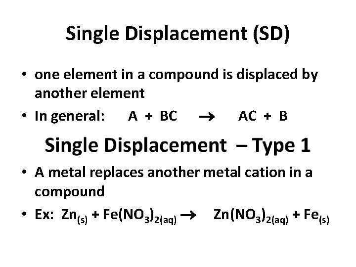 Single Displacement (SD) • one element in a compound is displaced by another element