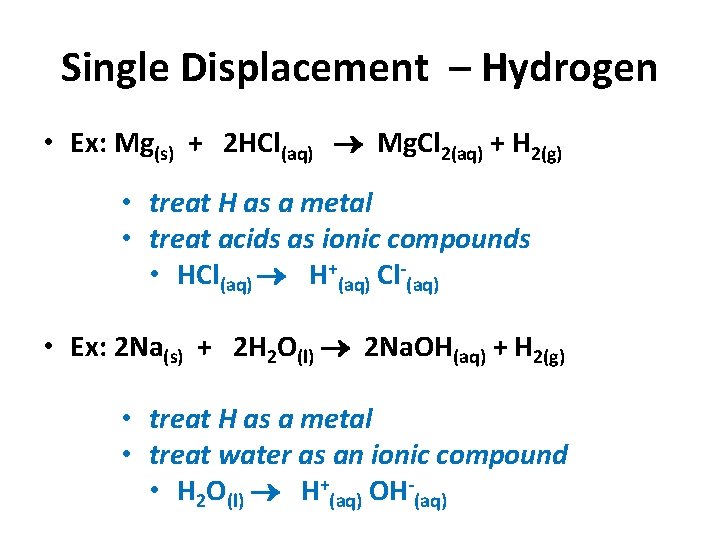 Single Displacement – Hydrogen • Ex: Mg(s) + 2 HCl(aq) Mg. Cl 2(aq) +