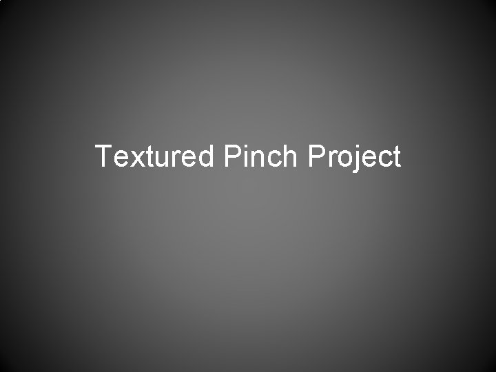 Textured Pinch Project 