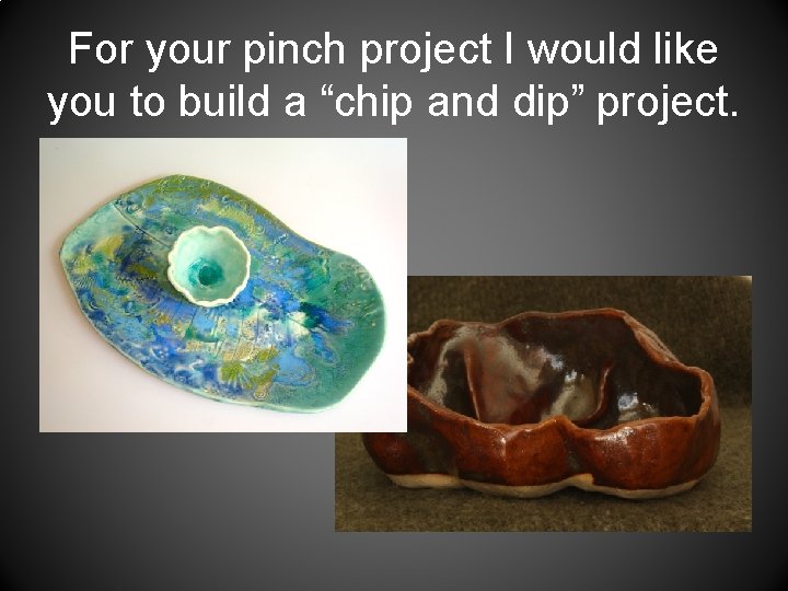 For your pinch project I would like you to build a “chip and dip”