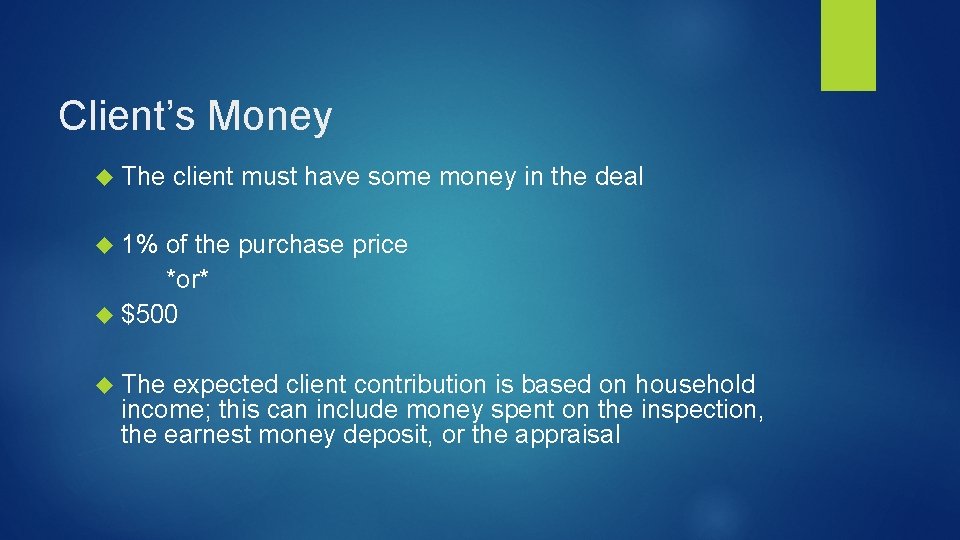 Client’s Money The client must have some money in the deal 1% of the