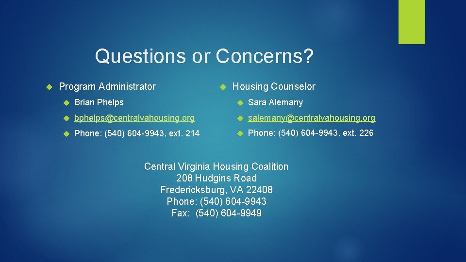 Questions or Concerns? Program Administrator Housing Counselor Brian Phelps Sara Alemany bphelps@centralvahousing. org salemany@centralvahousing.