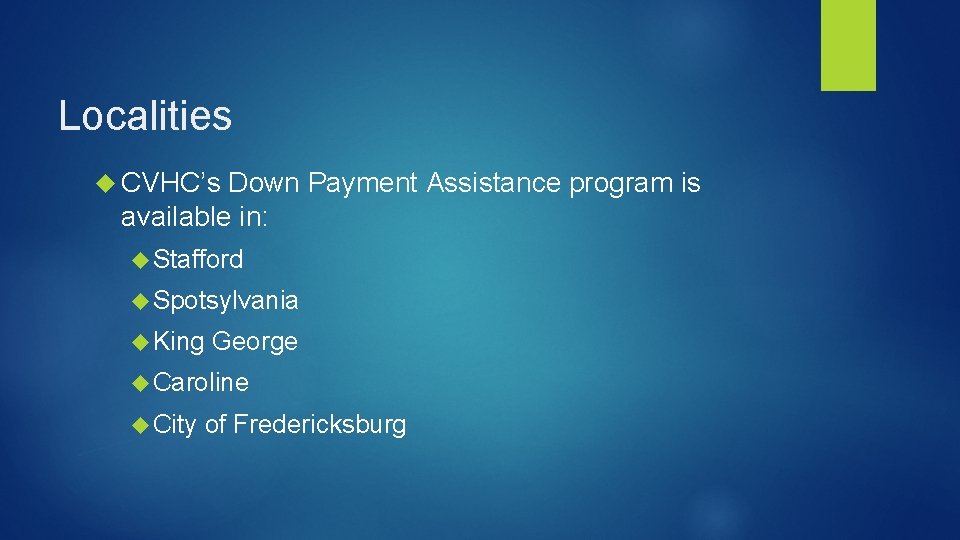 Localities CVHC’s Down Payment Assistance program is available in: Stafford Spotsylvania King George Caroline