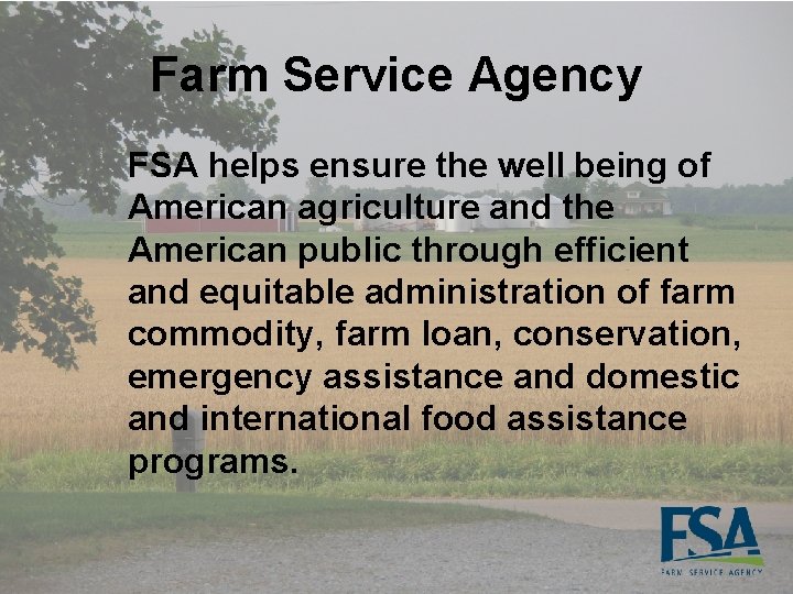 Farm Service Agency FSA helps ensure the well being of American agriculture and the