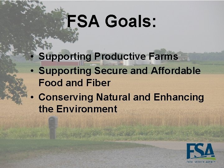 FSA Goals: • Supporting Productive Farms • Supporting Secure and Affordable Food and Fiber
