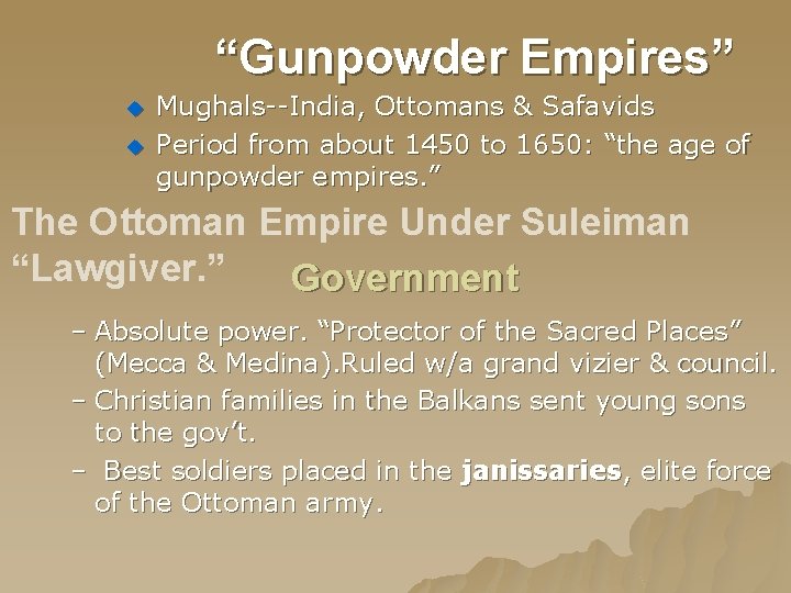 “Gunpowder Empires” u u Mughals--India, Ottomans & Safavids Period from about 1450 to 1650: