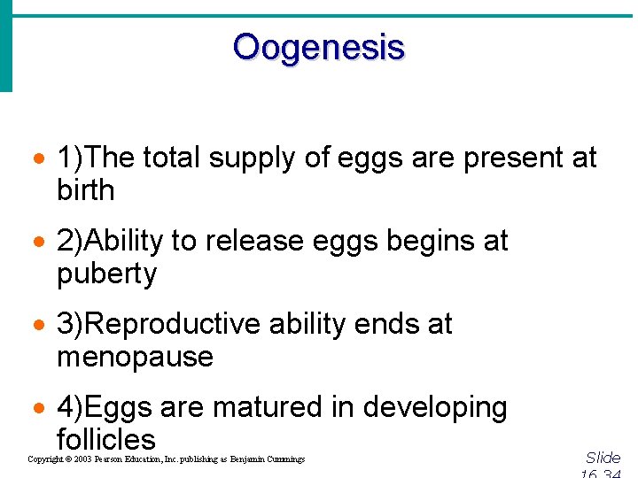Oogenesis · 1)The total supply of eggs are present at birth · 2)Ability to