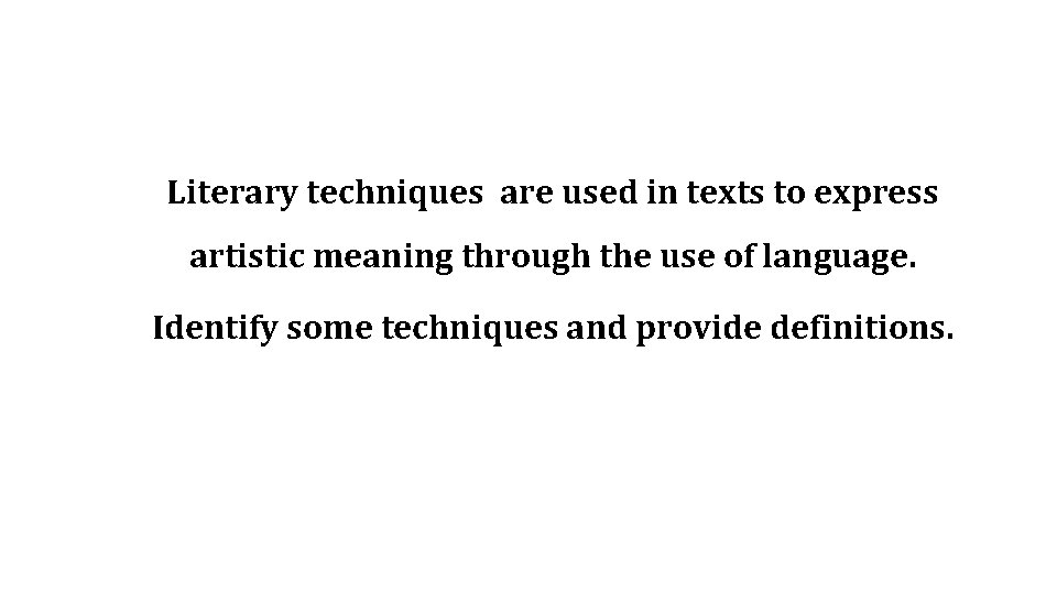 Literary techniques are used in texts to express artistic meaning through the use of