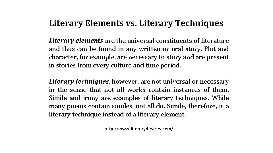 Literary Elements vs. Literary Techniques Literary elements are the universal constituents of literature and