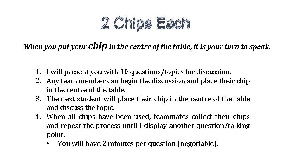 2 Chips Each When you put your chip in the centre of the table,